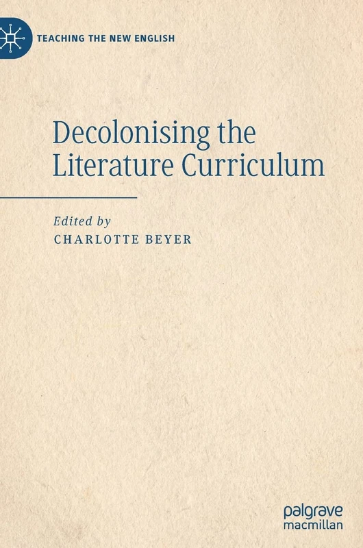 Decolonising the Literature Curriculum (Teaching the New English)
