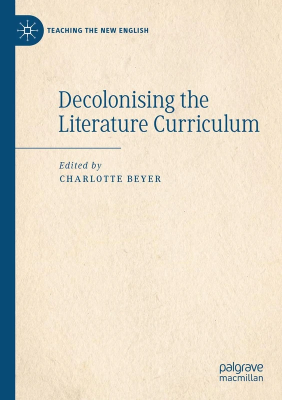 Decolonising the Literature Curriculum (Teaching the New English)