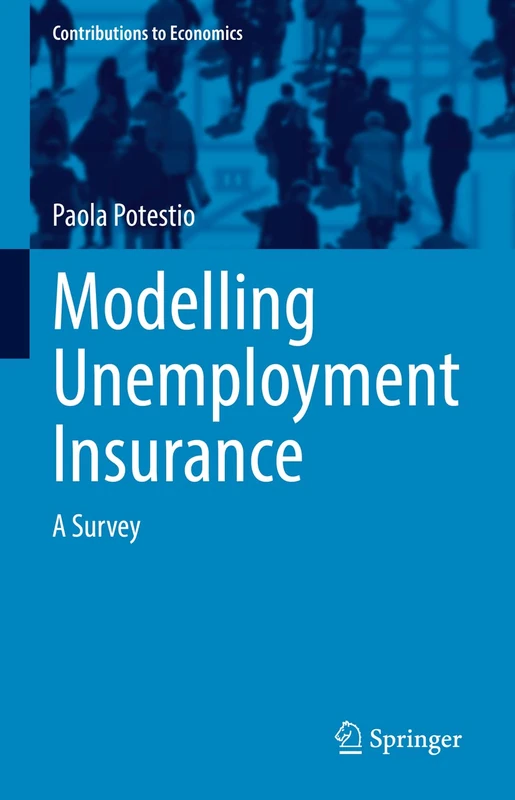 Modelling Unemployment Insurance: A Survey (Contributions to Economics)