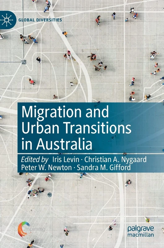 Migration and Urban Transitions in Australia: Past, Present and Future (Global Diversities)