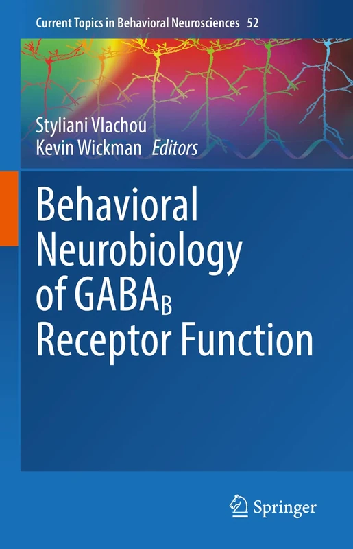 Behavioral Neurobiology of GABAB Receptor Function: 52 (Current Topics in Behavioral Neurosciences, 52)
