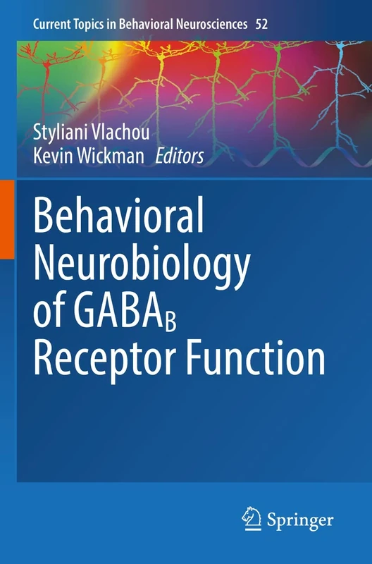 Behavioral Neurobiology of GABAB Receptor Function: 52 (Current Topics in Behavioral Neurosciences, 52)
