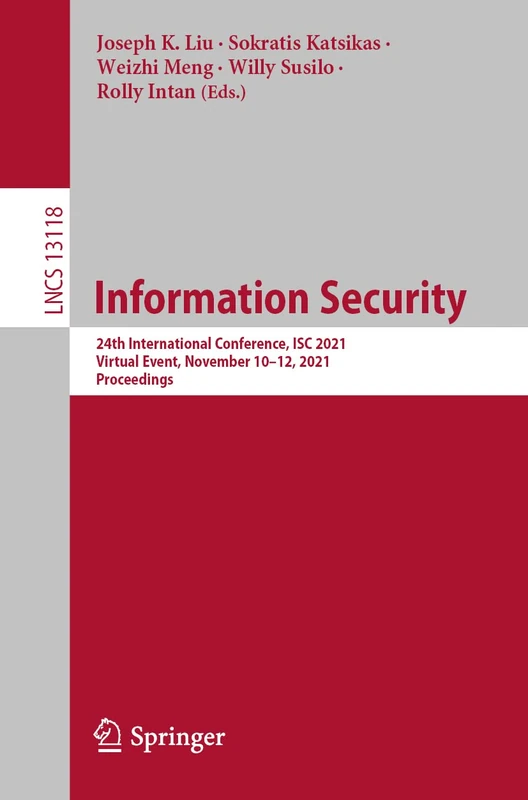 Information Security: 24th International Conference, ISC 2021, Virtual Event, November 10–12, 2021, Proceedings: 13118 (Lecture Notes in Computer Science, 13118)