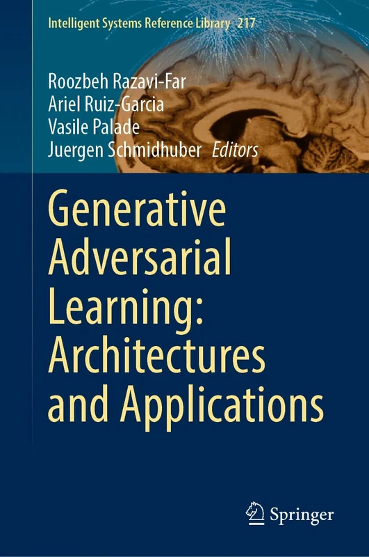 Generative Adversarial Learning: Architectures and Applications: 217 (Intelligent Systems Reference Library, 217)