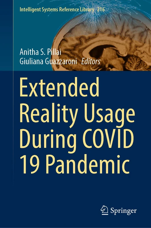 Extended Reality Usage During COVID 19 Pandemic: 216 (Intelligent Systems Reference Library, 216)