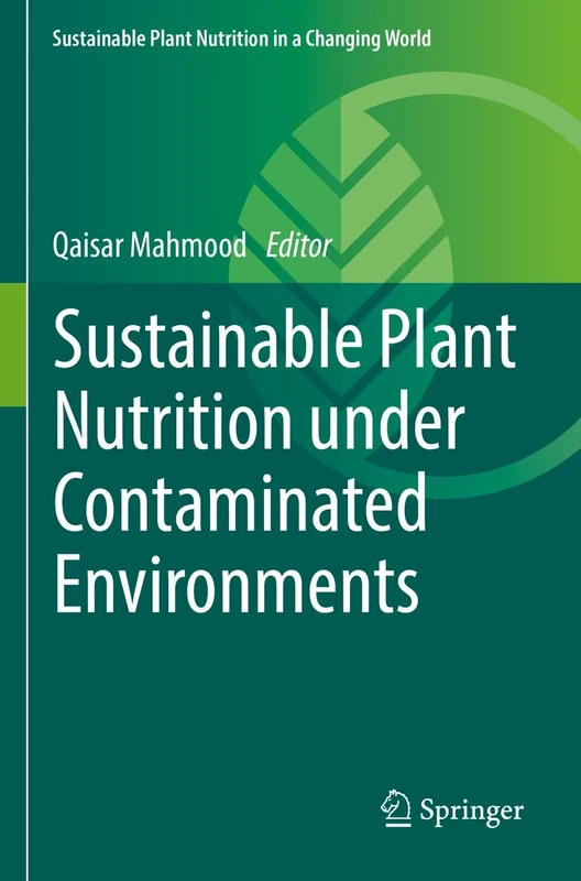 Sustainable Plant Nutrition under Contaminated Environments (Sustainable Plant Nutrition in a Changing World)