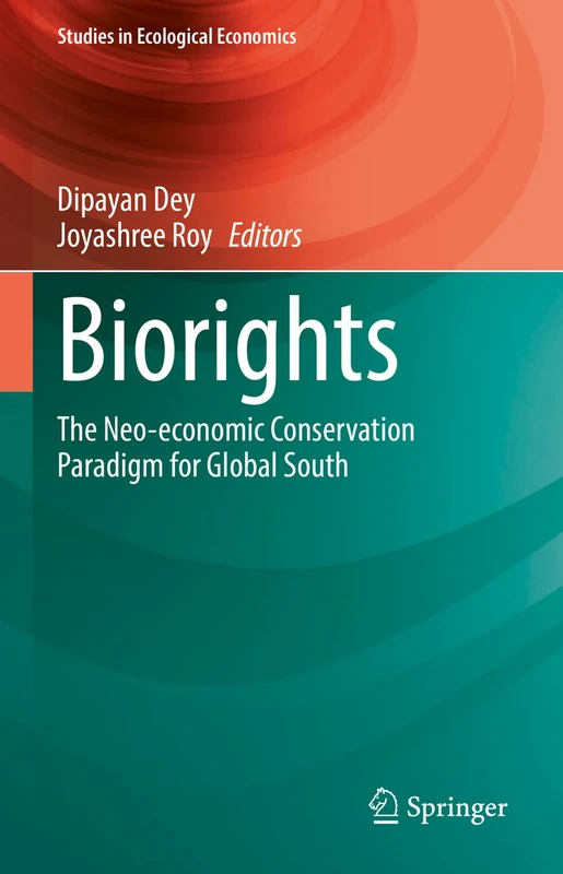 Biorights: The Neo-economic Conservation Paradigm for Global South: 7 (Studies in Ecological Economics, 7)