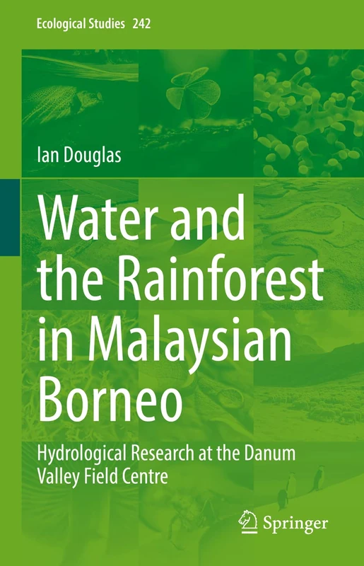 Water and the Rainforest in Malaysian Borneo: Hydrological Research at the Danum Valley Field Studies Center: 242 (Ecological Studies, 242) - Image 1