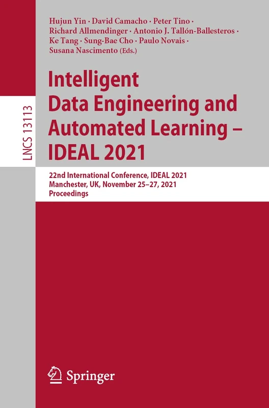 Intelligent Data Engineering and Automated Learning – IDEAL 2021: 22nd International Conference, IDEAL 2021, Manchester, UK, November 25–27, 2021, ... (Lecture Notes in Computer Science, 13113)