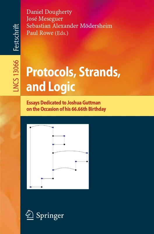 Protocols, Strands, and Logic: Essays Dedicated to Joshua Guttman on the Occasion of his 66.66th Birthday: 13066 (Lecture Notes in Computer Science, 13066)