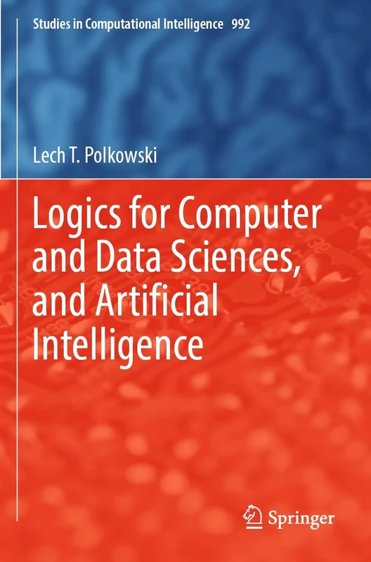 Logics for Computer and Data Sciences, and Artificial Intelligence: 992 (Studies in Computational Intelligence, 992)