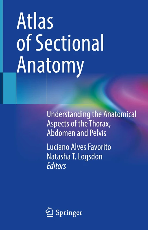 Atlas of Sectional Anatomy: Understanding the Anatomical Aspects of the Thorax, Abdomen and Pelvis