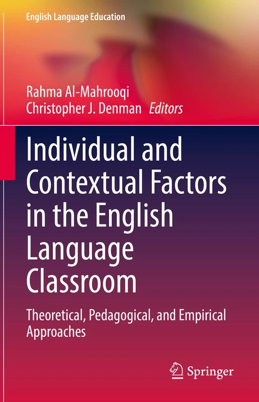Individual and Contextual Factors in the English Language Classroom: Theoretical, Pedagogical, and Empirical Approaches: 24 (English Language Education, 24)