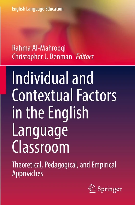 Individual and Contextual Factors in the English Language Classroom: Theoretical, Pedagogical, and Empirical Approaches: 24 (English Language Education, 24)