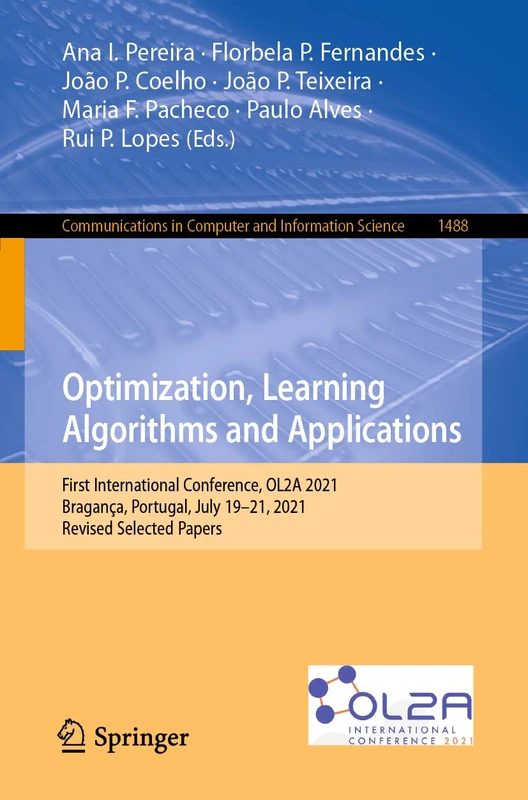 Optimization, Learning Algorithms and Applications: First International Conference, OL2A 2021, Bragança, Portugal, July 19–21, 2021, Revised Selected ... in Computer and Information Science, 1488)