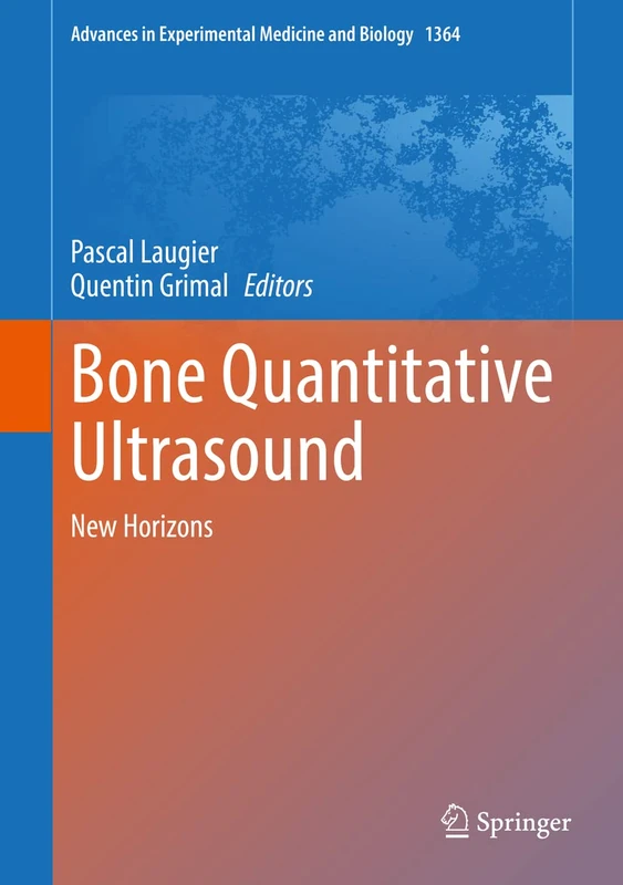 Bone Quantitative Ultrasound: New Horizons: 1364 (Advances in Experimental Medicine and Biology, 1364)