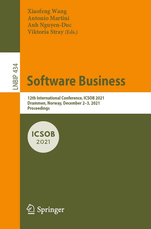 Software Business: 12th International Conference, ICSOB 2021, Drammen, Norway, December 2–3, 2021, Proceedings: 434 (Lecture Notes in Business Information Processing, 434)