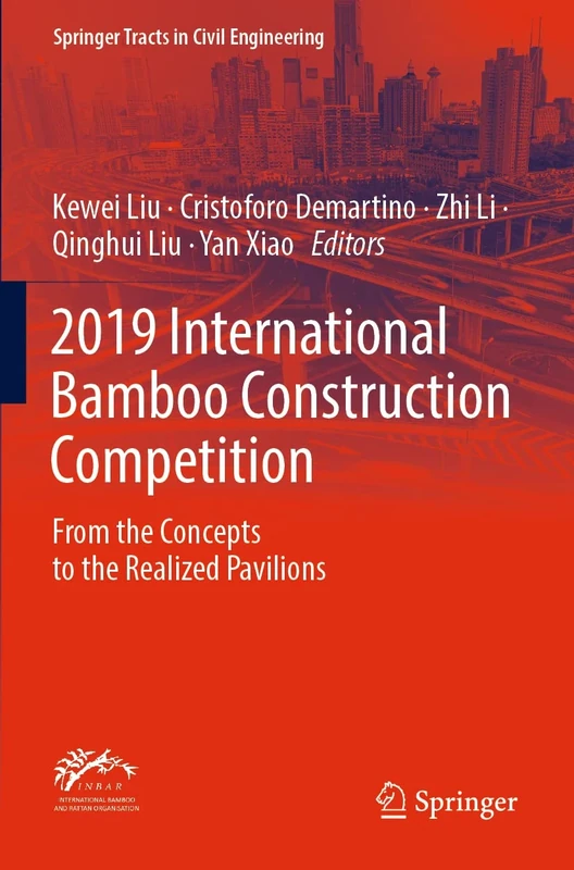 2019 International Bamboo Construction Competition: From the Concepts to the Realized Pavilions (Springer Tracts in Civil Engineering)