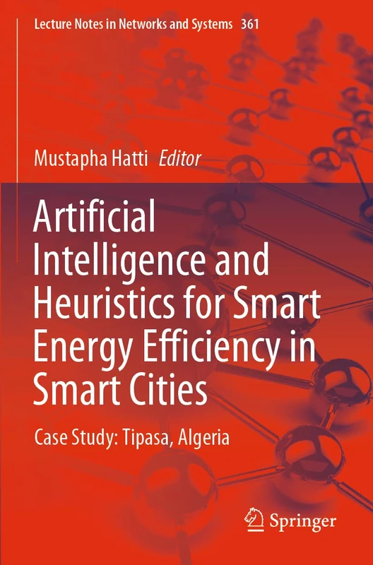 Artificial Intelligence and Heuristics for Smart Energy Efficiency in Smart Cities: Case Study: Tipasa, Algeria: 361 (Lecture Notes in Networks and Systems, 361)