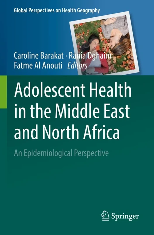 Adolescent Health in the Middle East and North Africa: An Epidemiological Perspective (Global Perspectives on Health Geography)