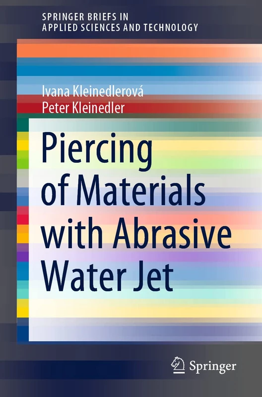 Piercing of Materials with Abrasive Water Jet (SpringerBriefs in Applied Sciences and Technology)