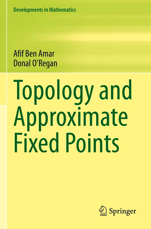 Topology and Approximate Fixed Points: 71 (Developments in Mathematics, 71)
