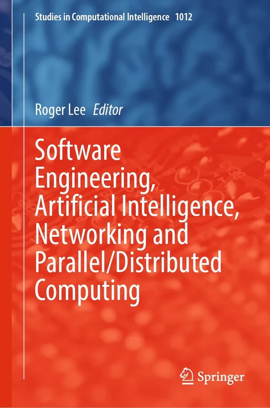 Software Engineering, Artificial Intelligence, Networking and Parallel/Distributed Computing: 1012 (Studies in Computational Intelligence, 1012)