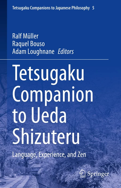 Tetsugaku Companion to Ueda Shizuteru: Language, Experience, and Zen: 5 (Tetsugaku Companions to Japanese Philosophy, 5)