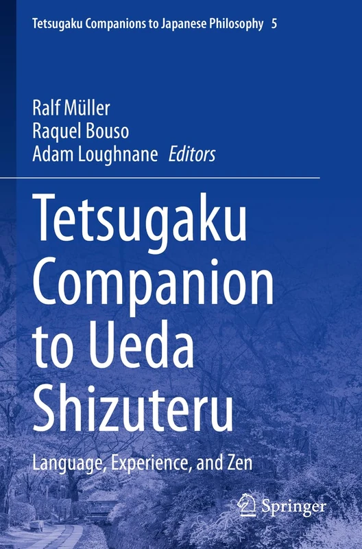 Tetsugaku Companion to Ueda Shizuteru: Language, Experience, and Zen: 5 (Tetsugaku Companions to Japanese Philosophy, 5)