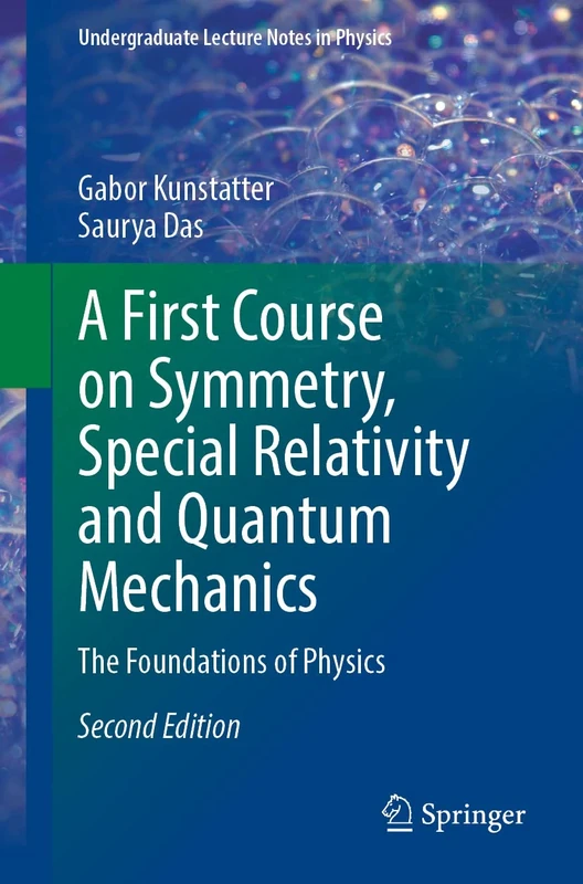 A First Course on Symmetry, Special Relativity and Quantum Mechanics: The Foundations of Physics (Undergraduate Lecture Notes in Physics)