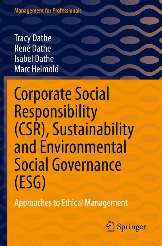 Corporate Social Responsibility (CSR), Sustainability and Environmental Social Governance (ESG): Approaches to Ethical Management (Management for Professionals)