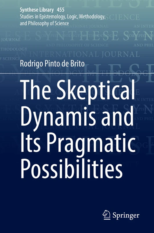 The Skeptical Dynamis and Its Pragmatic Possibilities: 455 (Synthese Library, 455)