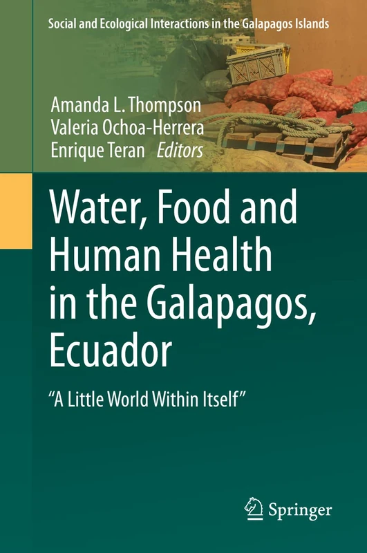 Water, Food and Human Health in the Galapagos, Ecuador: "A Little World Within Itself" (Social and Ecological Interactions in the Galapagos Islands)