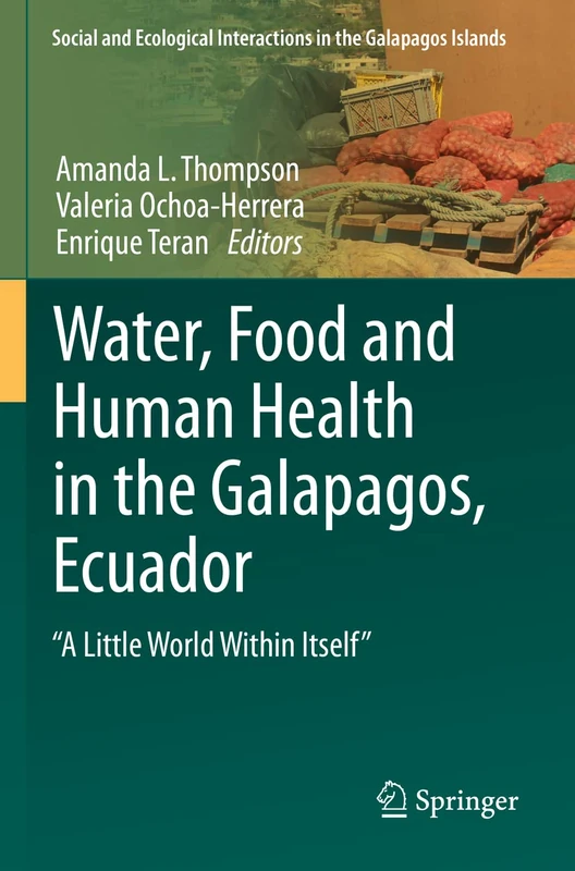 Water, Food and Human Health in the Galapagos, Ecuador: "A Little World Within Itself" (Social and Ecological Interactions in the Galapagos Islands)