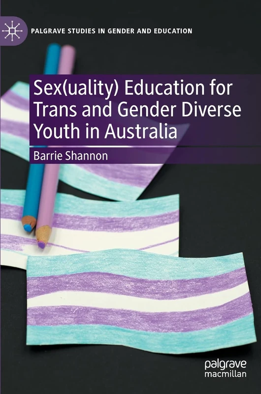 Sex(uality) Education for Trans and Gender Diverse Youth in Australia (Palgrave Studies in Gender and Education) - Image 1