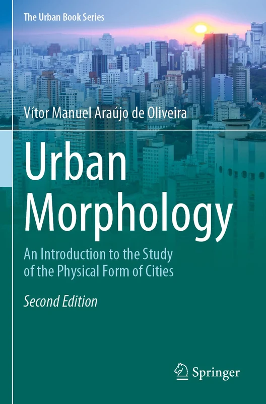 Urban Morphology: An Introduction to the Study of the Physical Form of Cities (The Urban Book Series)