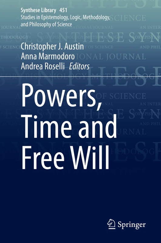 Powers, Time and Free Will: 451 (Synthese Library, 451)