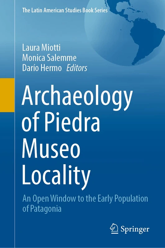 Archaeology of Piedra Museo Locality: An Open Window to the Early Population of Patagonia (The Latin American Studies Book Series)