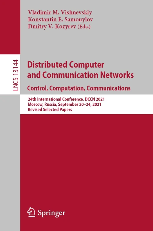 Distributed Computer and Communication Networks: Control, Computation, Communications: 24th International Conference, DCCN 2021, Moscow, Russia, ... (Lecture Notes in Computer Science, 13144)