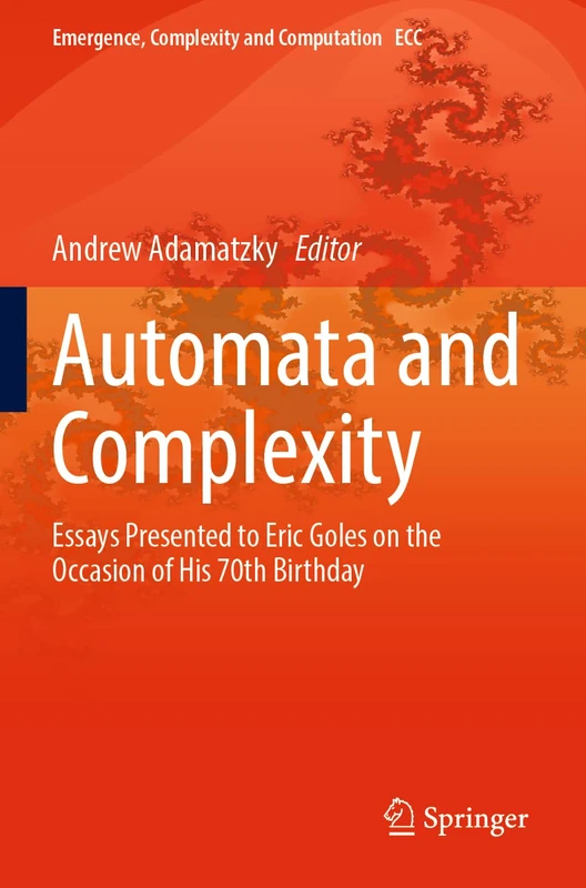 Springer Automata and Complexity: Essays for Eric Goles (Vol 42)