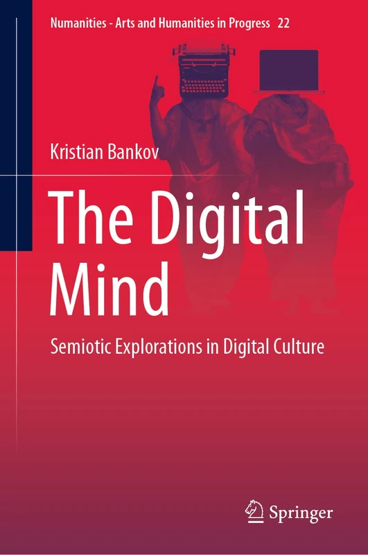 The Digital Mind: Semiotic Explorations in Digital Culture: 22 (Numanities - Arts and Humanities in Progress, 22)