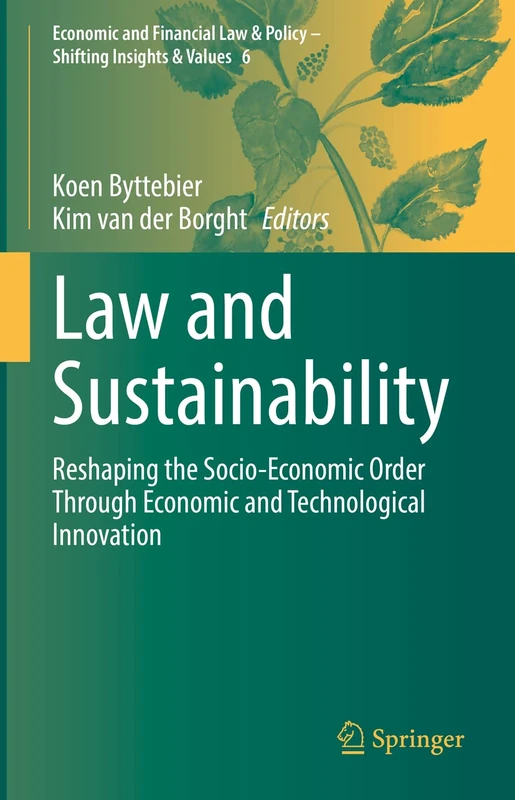 Law and Sustainability: Reshaping the Socio-Economic Order Through Economic and Technological Innovation: 6 (Economic and Financial Law & Policy – Shifting Insights & Values, 6)