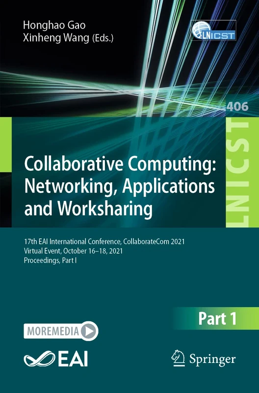 Collaborative Computing: Networking, Applications and Worksharing: 17th EAI International Conference, CollaborateCom 2021, Virtual Event, October ... and Telecommunications Engineering, 406)