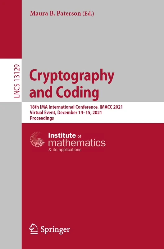 Cryptography and Coding: 18th IMA International Conference, IMACC 2021, Virtual Event, December 14–15, 2021, Proceedings: 13129 (Lecture Notes in Computer Science, 13129)
