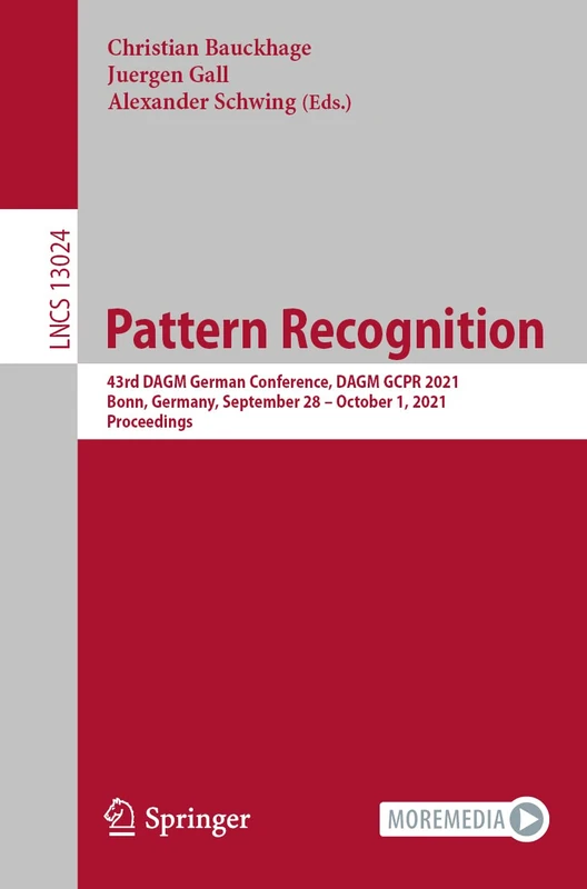 Pattern Recognition: 43rd DAGM German Conference, DAGM GCPR 2021, Bonn, Germany, September 28 – October 1, 2021, Proceedings: 13024 (Lecture Notes in Computer Science, 13024)