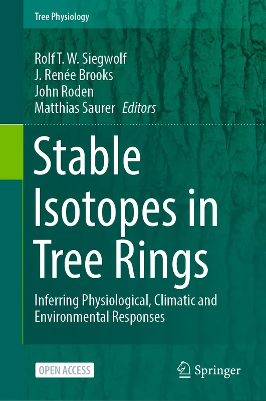 Stable Isotopes in Tree Rings: Inferring Physiological, Climatic and Environmental Responses: 8 (Tree Physiology, 8)