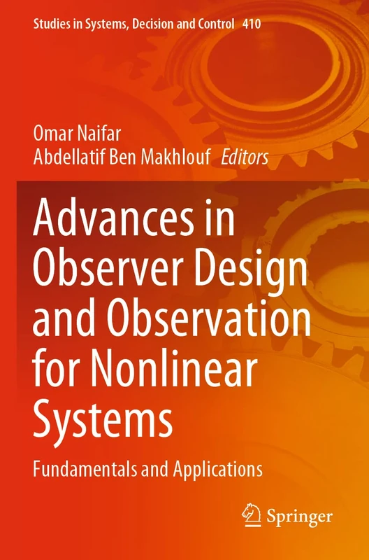 Advances in Observer Design and Observation for Nonlinear Systems: Fundamentals and Applications: 410 (Studies in Systems, Decision and Control, 410)