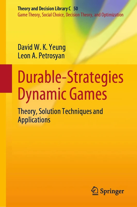 Durable-Strategies Dynamic Games: Theory, Solution Techniques and Applications: 50 (Theory and Decision Library C, 50)