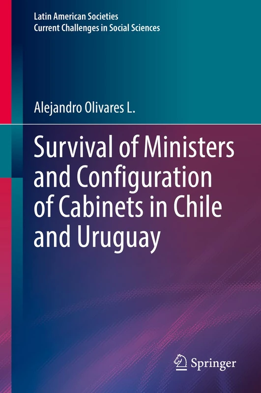 Survival of Ministers and Configuration of Cabinets in Chile and Uruguay (Latin American Societies)