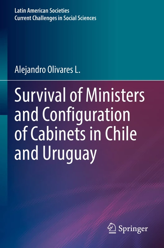 Survival of Ministers and Configuration of Cabinets in Chile and Uruguay (Latin American Societies)